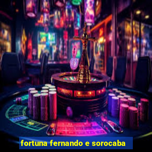 fortuna fernando e sorocaba